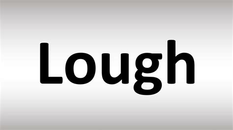 lough meaning|how do you pronounce lough.